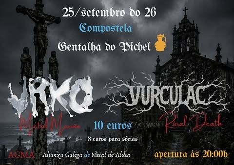 25/setembro do 26
Compostela
Gentalha do Pichel
Urko (Metal Mariño)
Vurculac (Rural Death)
10 euros (8 euros para sócias)
Organiza:
AGMA (Alianza Galiza de Metal de Aldea)
apertura ás 20:00h