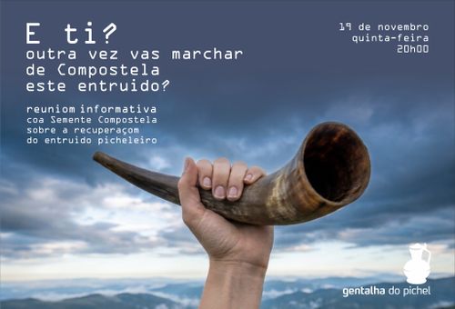 E ti?
Outra vez vas marchar de Compostela este entruido?
reuniom informativa coa Semente Compostela sobre a recuperaçom do entruido picheleiro
19 de novembro quinta-feira 20h00
gentalha do pichel